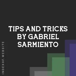 Tips and Tricks by Gabriel Sarmiento | Indexof