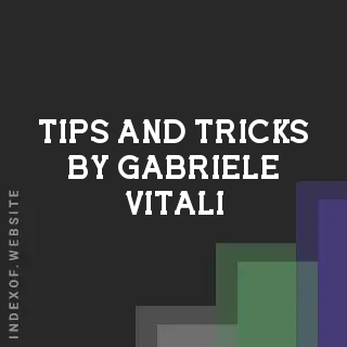 Tips and Tricks by Gabriele Vitali | Indexof