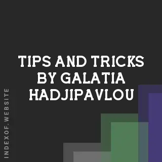 Tips and Tricks by Galatia Hadjipavlou | Indexof
