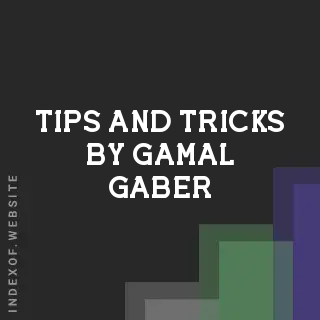 Tips and Tricks by Gamal Gaber | Indexof