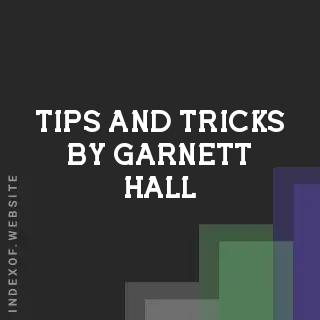 Tips and Tricks by Garnett Hall | Indexof