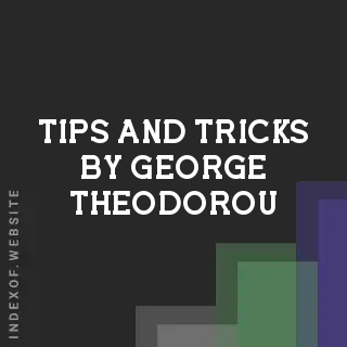 Tips and Tricks by George Theodorou | Indexof