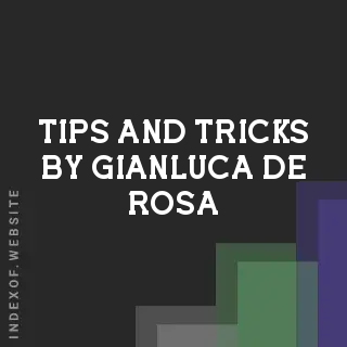 Tips and Tricks by Gianluca De Rosa | Indexof