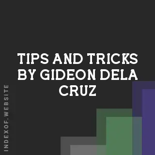 Tips and Tricks by Gideon Dela Cruz | Indexof