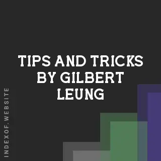 Tips and Tricks by Gilbert Leung | Indexof