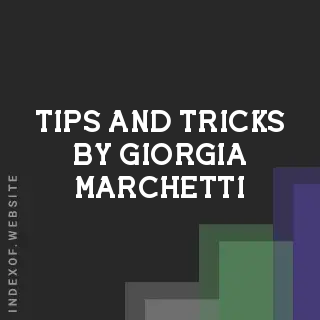 Tips and Tricks by Giorgia Marchetti | Indexof