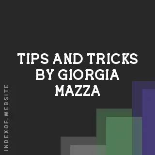 Tips and Tricks by Giorgia Mazza | Indexof