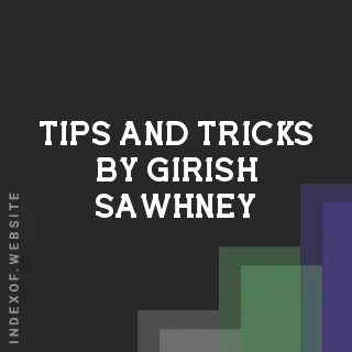 Tips and Tricks by Girish Sawhney | Indexof