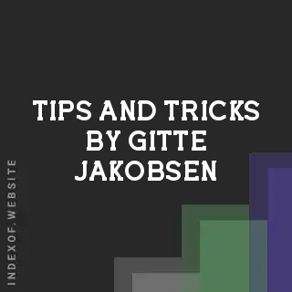 Tips and Tricks by Gitte Jakobsen | Indexof