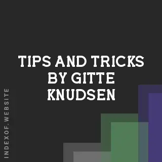Tips and Tricks by Gitte Knudsen | Indexof