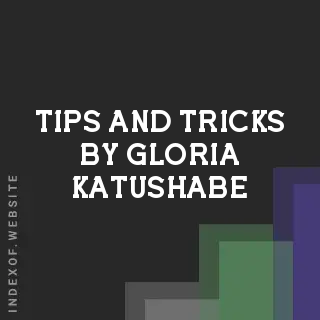 Tips and Tricks by Gloria Katushabe | Indexof