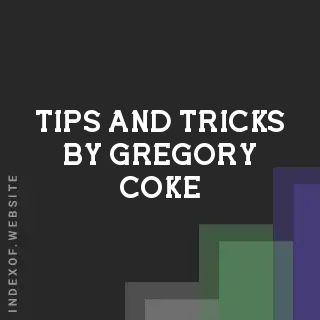 Tips and Tricks by Gregory Coke | Indexof
