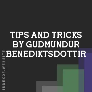 Tips and Tricks by Gudmundur Benediktsdottir | Indexof