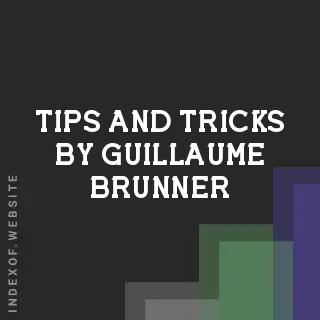 Tips and Tricks by Guillaume Brunner | Indexof
