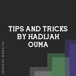 Tips and Tricks by Hadijah Ouma | Indexof