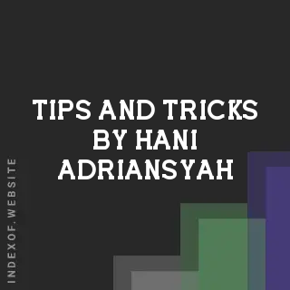 Tips and Tricks by Hani Adriansyah | Indexof