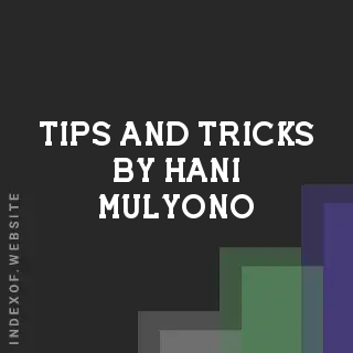 Tips and Tricks by Hani Mulyono | Indexof