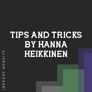 Tips and Tricks by Hanna Heikkinen | Indexof