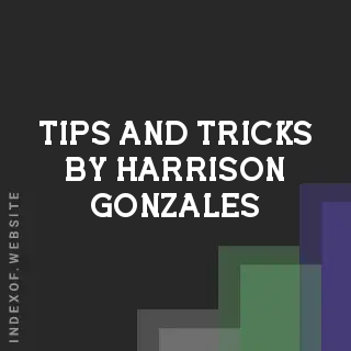Tips and Tricks by Harrison Gonzales | Indexof