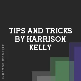 Tips and Tricks by Harrison Kelly | Indexof