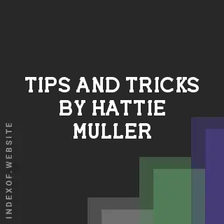Tips and Tricks by Hattie Muller | Indexof