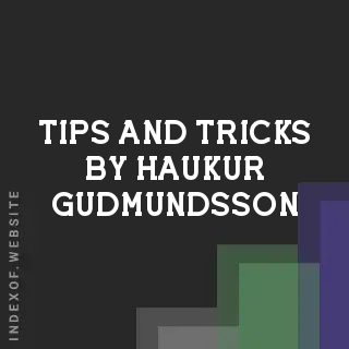 Tips and Tricks by Haukur Gudmundsson | Indexof