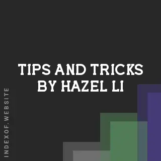Tips and Tricks by Hazel Li | Indexof