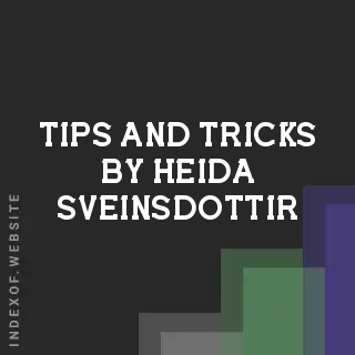 Tips and Tricks by Heida Sveinsdottir | Indexof