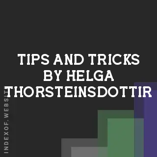 Tips and Tricks by Helga Thorsteinsdottir | Indexof