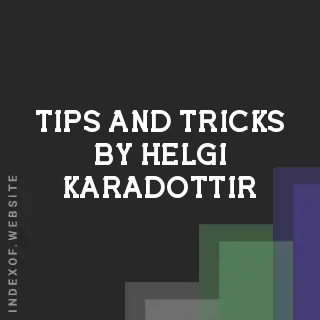 Tips and Tricks by Helgi Karadottir | Indexof