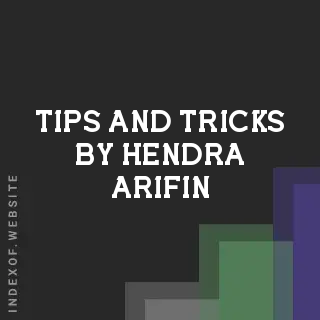 Tips and Tricks by Hendra Arifin | Indexof