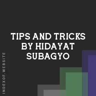 Tips and Tricks by Hidayat Subagyo | Indexof