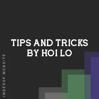 Tips and Tricks by Hoi Lo | Indexof