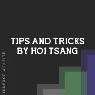 Tips and Tricks by Hoi Tsang | Indexof