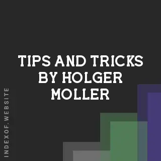 Tips and Tricks by Holger Moller | Indexof