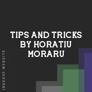 Tips and Tricks by Horatiu Moraru | Indexof