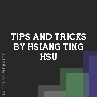 Tips and Tricks by Hsiang-ting Hsu | Indexof