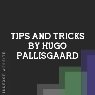 Tips and Tricks by Hugo Pallisgaard | Indexof