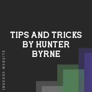 Tips and Tricks by Hunter Byrne | Indexof