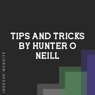 Tips and Tricks by Hunter O Neill | Indexof