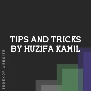 Tips and Tricks by Huzifa Kamil | Indexof