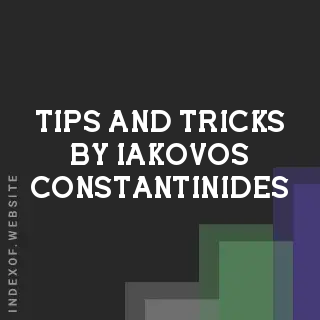 Tips and Tricks by Iakovos Constantinides | Indexof