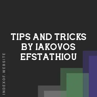 Tips and Tricks by Iakovos Efstathiou | Indexof