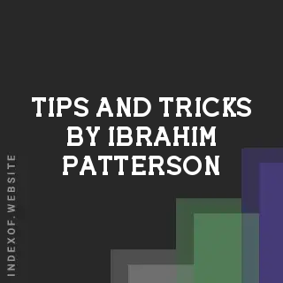 Tips and Tricks by Ibrahim Patterson | Indexof