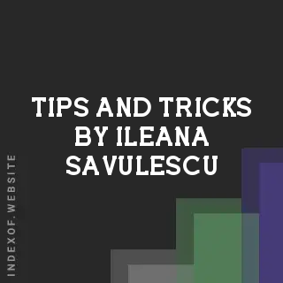 Tips and Tricks by Ileana Savulescu | Indexof
