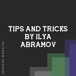 Tips and Tricks by Ilya Abramov | Indexof