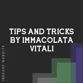 Tips and Tricks by Immacolata Vitali | Indexof