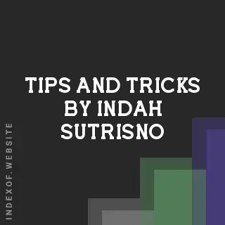 Tips and Tricks by Indah Sutrisno | Indexof