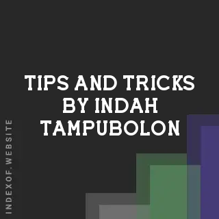 Tips and Tricks by Indah Tampubolon | Indexof