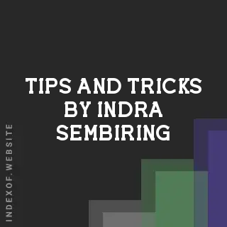 Tips and Tricks by Indra Sembiring | Indexof